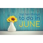 Top Ten Things To Do In June 2024