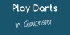 Play Darts_in_Gloucester