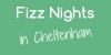 Fizz Nights_in_Cheltenham