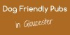 Dog Friendly Pubs_in_Gloucester