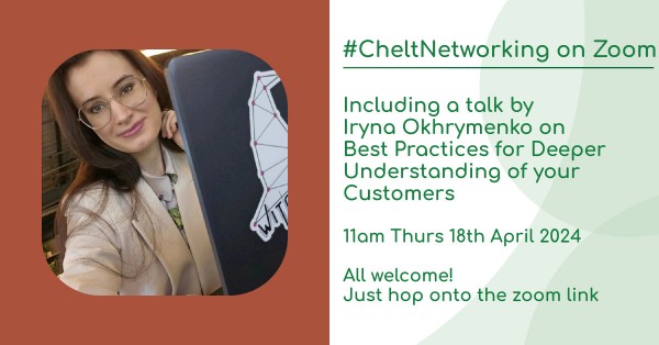 #CheltNetworking - Online Networking including a talk by Iryna Okhrymenko on Best Practices for Deeper Understanding of your Customers.
