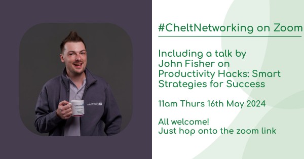 #CheltNetworking - Online Networking including a talk by John Fisher on Productivity Hacks: Smart Strategies for Success