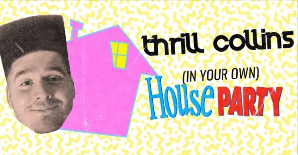 thrill collins in your own house party