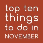 Top Ten Things to do in November 2019