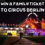 WIN - 1 out of 10 chances to win a Family Ticket to Circus Berlin - worth £100