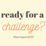 Ready for a Challenge #learnSpanish50​