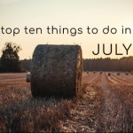 Top Ten Things To Do In July 2022
