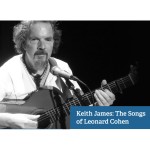 Keith James: The Songs of Leonard Cohen