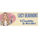 Lucy Beaumont: The Trouble & Strife