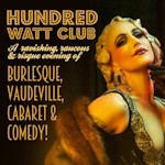 Hundred Watt Club - An evening of burlesque & cabaret 